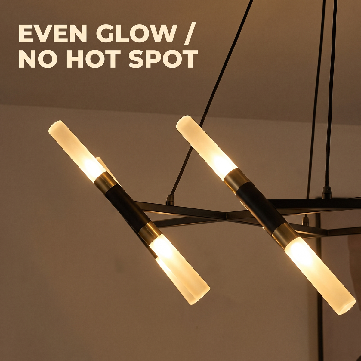 Frosted tubes glow evenly with no hot spot